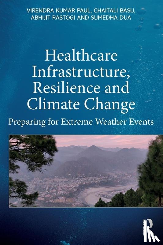 Paul, Virendra Kumar (School of Planning and Architecture, Rastogi, Abhijit, Dua, Sumedha, Basu, Chaitali - Healthcare Infrastructure, Resilience and Climate Change