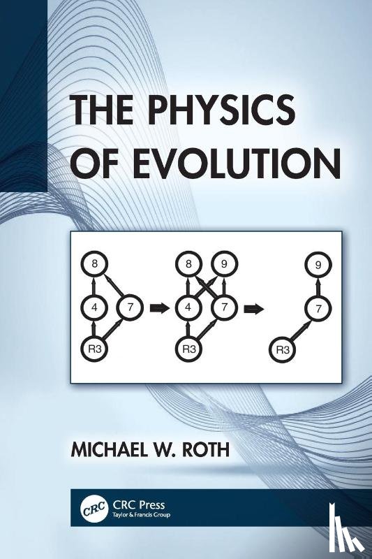 Roth, Michael W. - The Physics of Evolution