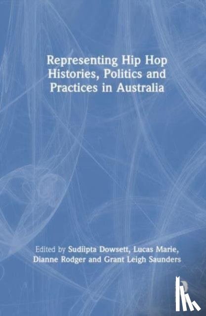  - Representing Hip Hop Histories, Politics and Practices in Australia
