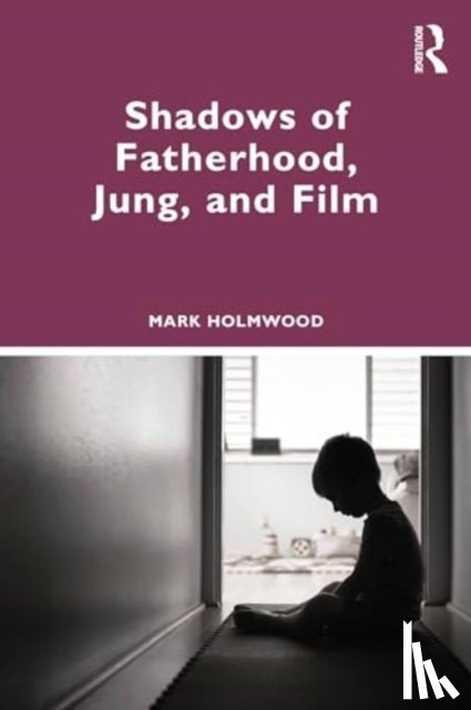 Holmwood, Mark - Shadows of Fatherhood, Jung, and Film