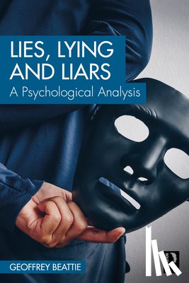 Beattie, Geoffrey (Edge Hill University, UK) - Lies, Lying and Liars