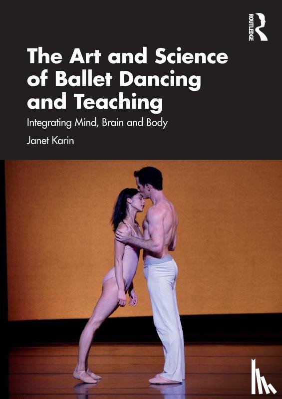 Karin, Janet - The Art and Science of Ballet Dancing and Teaching