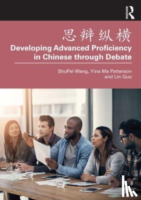 Wang, ShuPei, Ma Patterson, Yina, Guo, Lin - ???? Developing Advanced Proficiency in Chinese through Debate