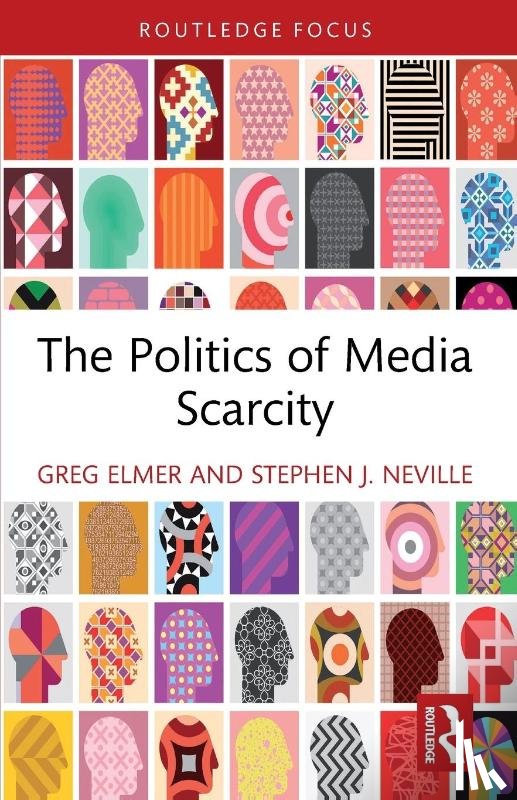 Elmer, Greg, Neville, Stephen J. - The Politics of Media Scarcity