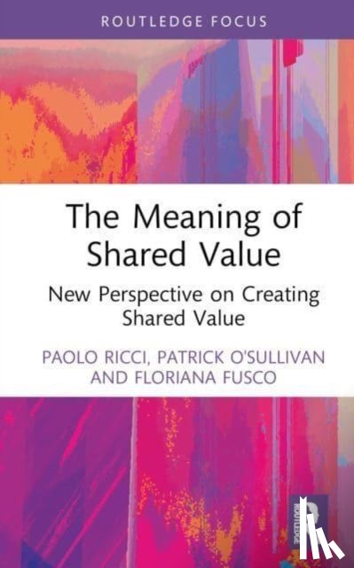 Ricci, Paolo (University of Naples Federico II, O'Sullivan, Patrick, Fusco, Floriana - The Meaning of Shared Value