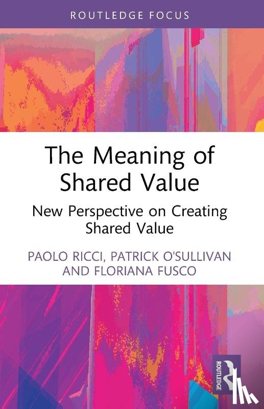 Ricci, Paolo (University of Naples Federico II, O'Sullivan, Patrick, Fusco, Floriana - The Meaning of Shared Value