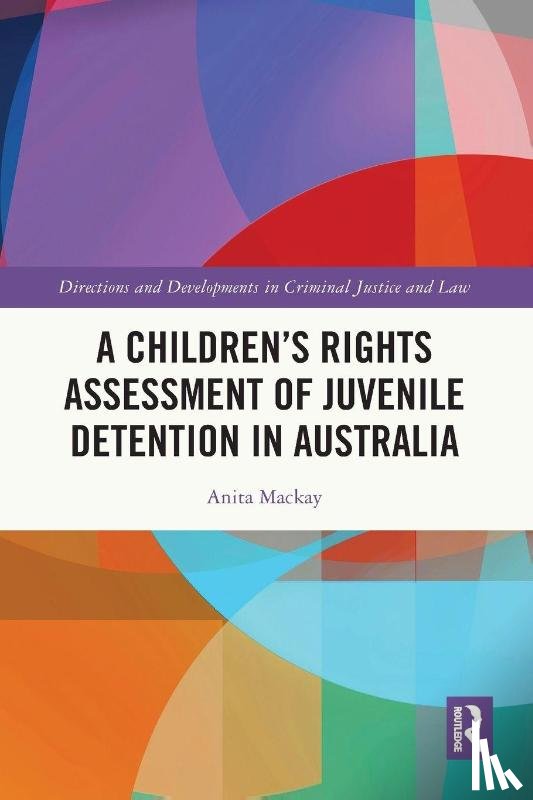 Mackay, Anita (La Trobe University) - A Children’s Rights Assessment of Juvenile Detention in Australia