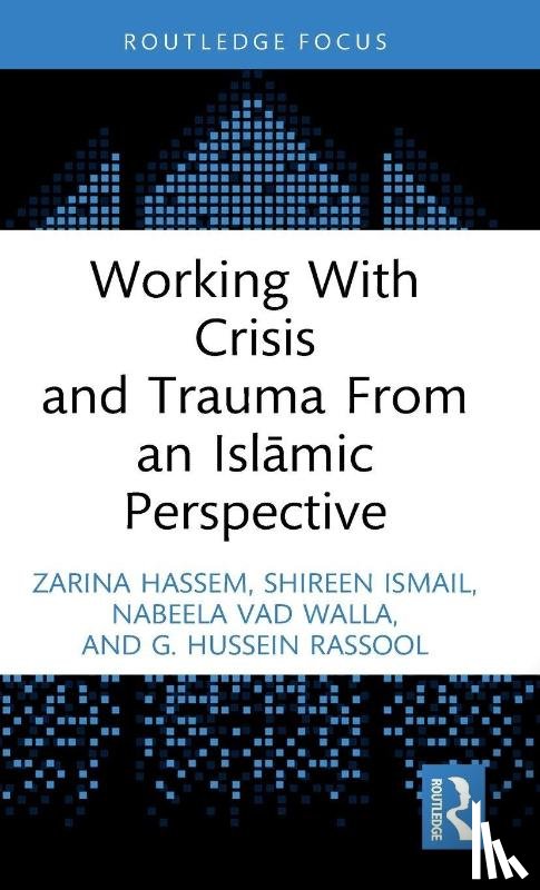 Hassem, Zarina (International Open University), Ismail, Shireen, Vad Walla, Nabeela, Rassool, G. Hussein (Charles Sturt University - Working With Crisis and Trauma From an Islamic Perspective