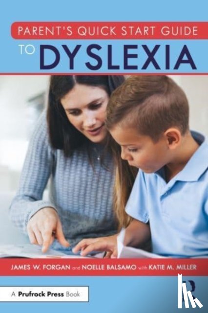 Forgan, James W. (Florida Atlantic University, Balsamo, Noelle (Florida Gulf Coast University - Parent’s Quick Start Guide to Dyslexia