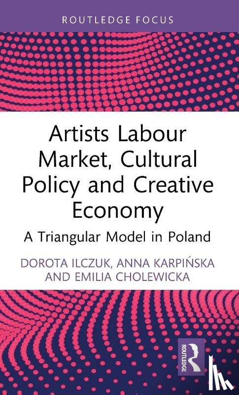 Ilczuk, Dorota, Karpinska, Anna, Cholewicka, Emilia - Artists Labour Market, Cultural Policy and Creative Economy