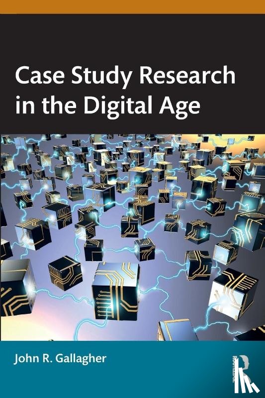 Gallagher, John R. - Case Study Research in the Digital Age