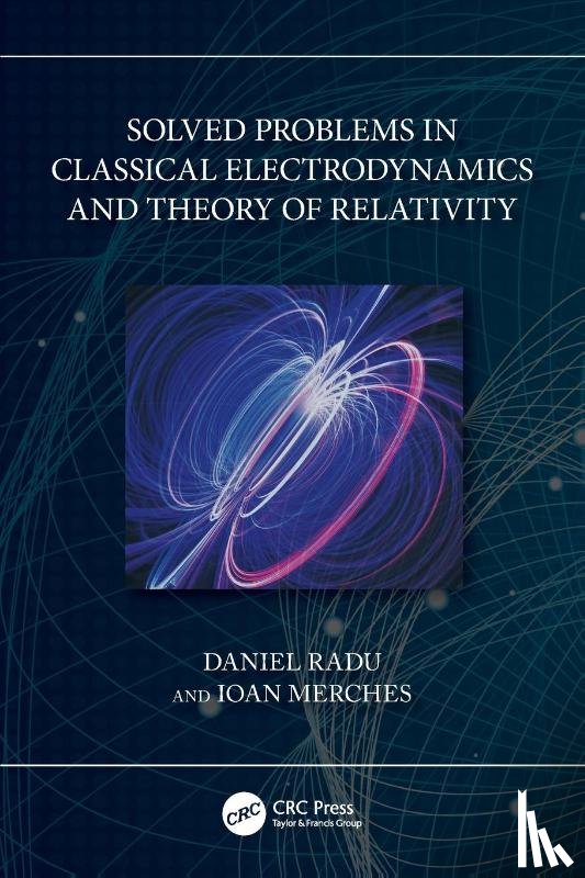 Radu, Daniel, Merches, Ioan - Solved Problems in Classical Electrodynamics and Theory of Relativity