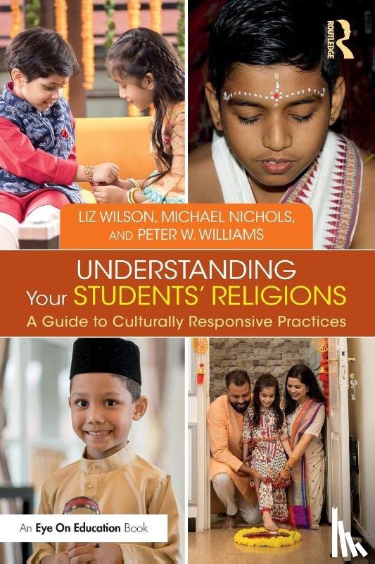 Wilson, Liz, Nichols, Michael, Williams, Peter W. - Understanding Your Students' Religions