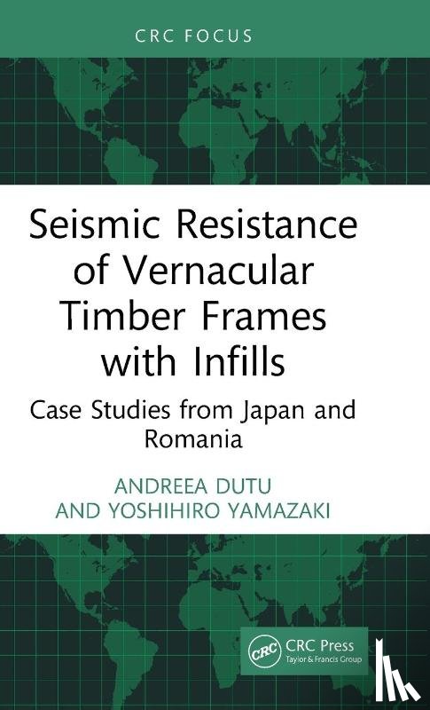 Dutu, Andreea (Technical University of Civil Engineering Bucharest, Yamazaki, Yoshihiro - Seismic Resistance of Vernacular Timber Frames with Infills