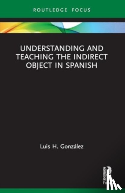 Gonzalez, Luis H. - Understanding and Teaching the Indirect Object in Spanish