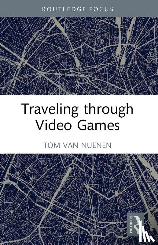van Nuenen, Tom - Traveling through Video Games