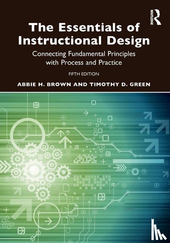 Brown, Abbie H. (East Carolina University, Green, Timothy D. (California State University - The Essentials of Instructional Design