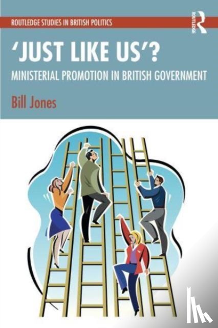 Jones, Bill (Liverpool Hope University, UK) - ‘Just Like Us’?: The Politics of Ministerial Promotion in UK Government