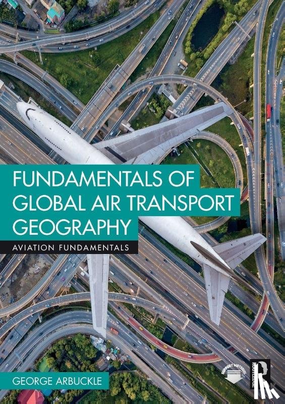 Arbuckle, George - Fundamentals of Global Air Transport Geography
