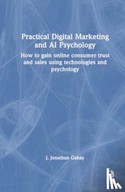 Gabay, J. Jonathan - Practical Digital Marketing and AI Psychology