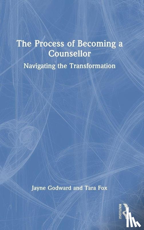 Godward, Jayne, Fox, Tara (Leeds Beckett University - The Process of Becoming a Counsellor
