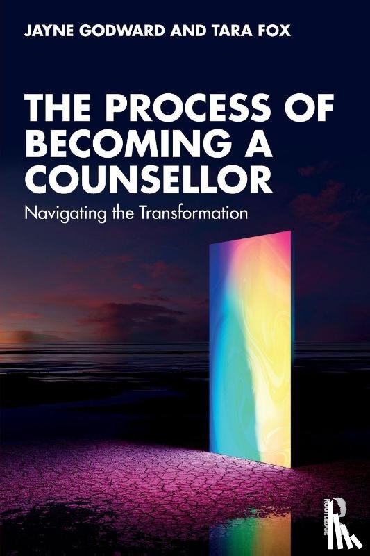 Godward, Jayne, Fox, Tara (Leeds Beckett University - The Process of Becoming a Counsellor