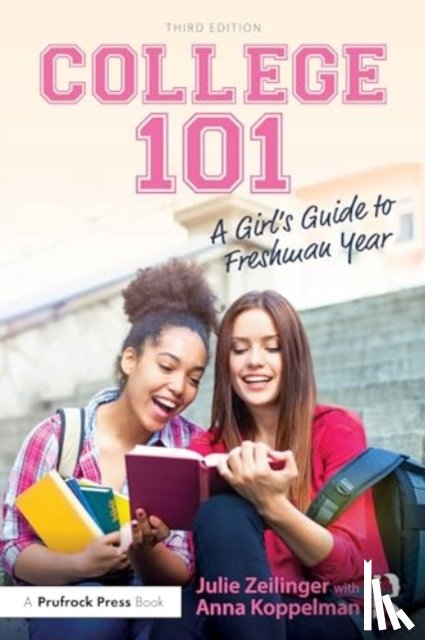 Zeilinger, Julie, Koppelman, Anna - College 101: A Girl's Guide to Freshman Year