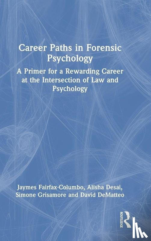 Fairfax-Columbo, Jaymes (Drexel University, Desai, Alisha (Drexel University, Grisamore, Simone (Drexel University, DeMatteo, David (Drexel University - Career Paths in Forensic Psychology