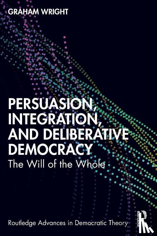 Wright, Graham - Persuasion, Integration, and Deliberative Democracy