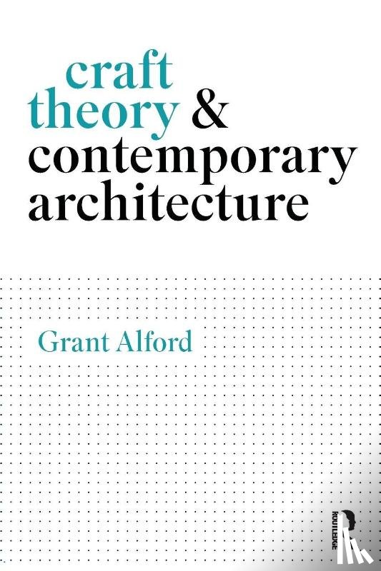 Alford, Grant - Craft Theory and Contemporary Architecture