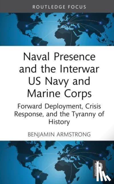 Armstrong, Benjamin (U.S. Naval Academy - Naval Presence and the Interwar US Navy and Marine Corps