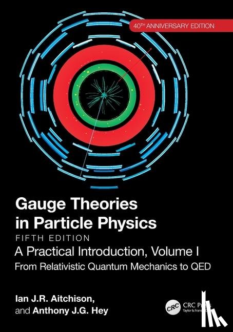 Aitchison, Ian J R (Prof. Em., Hey, Anthony J.G. (Microsoft Research) - Gauge Theories in Particle Physics, 40th Anniversary Edition: A Practical Introduction, Volume 1