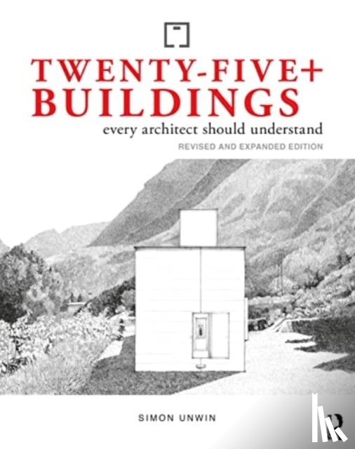 Unwin, Simon - Twenty-Five+ Buildings Every Architect Should Understand