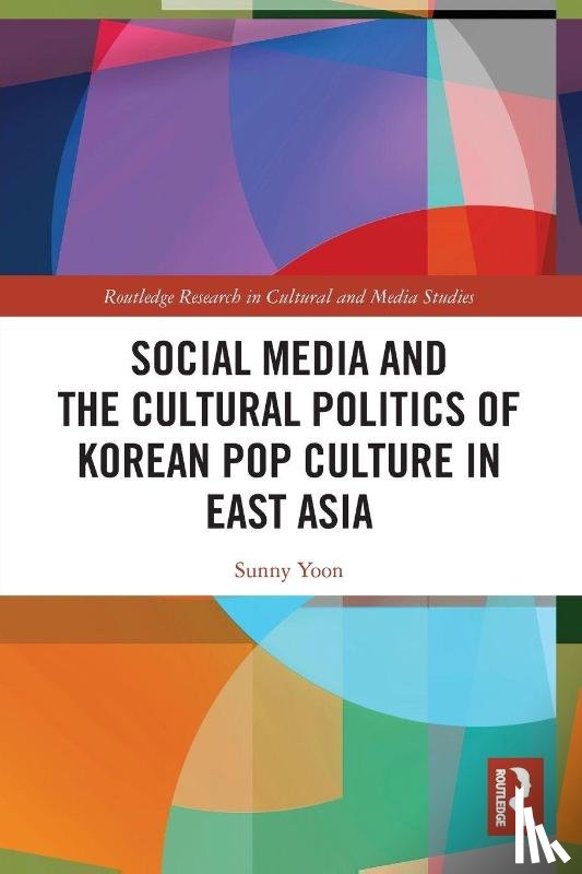 Yoon, Sunny - Social Media and the Cultural Politics of Korean Pop Culture in East Asia