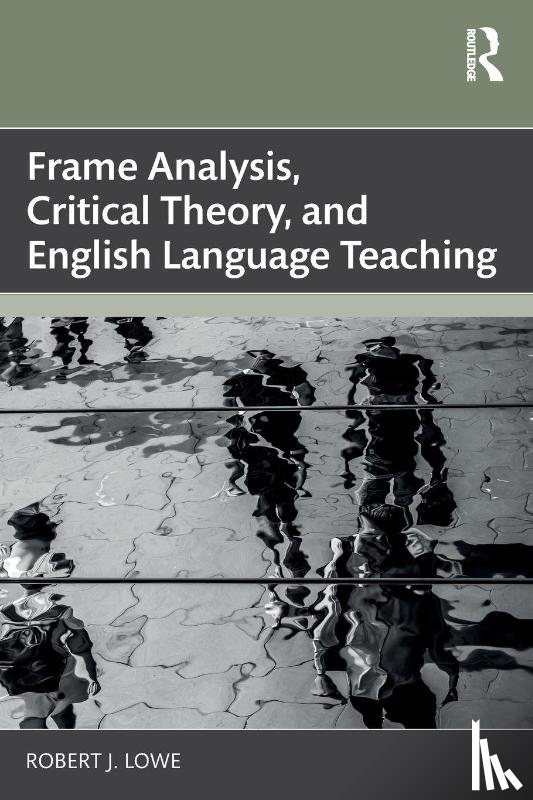 Lowe, Robert J. - Frame Analysis, Critical Theory, and English Language Teaching