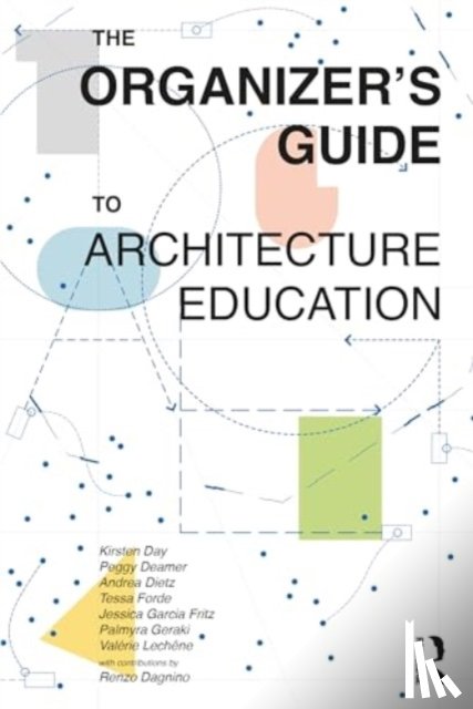 Day, Kirsten, Deamer, Peggy, Dietz, Andrea, Forde, Tessa - The Organizer’s Guide to Architecture Education