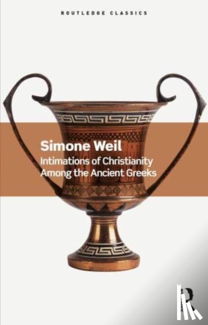 Weil, Simone - Intimations of Christianity Among the Ancient Greeks