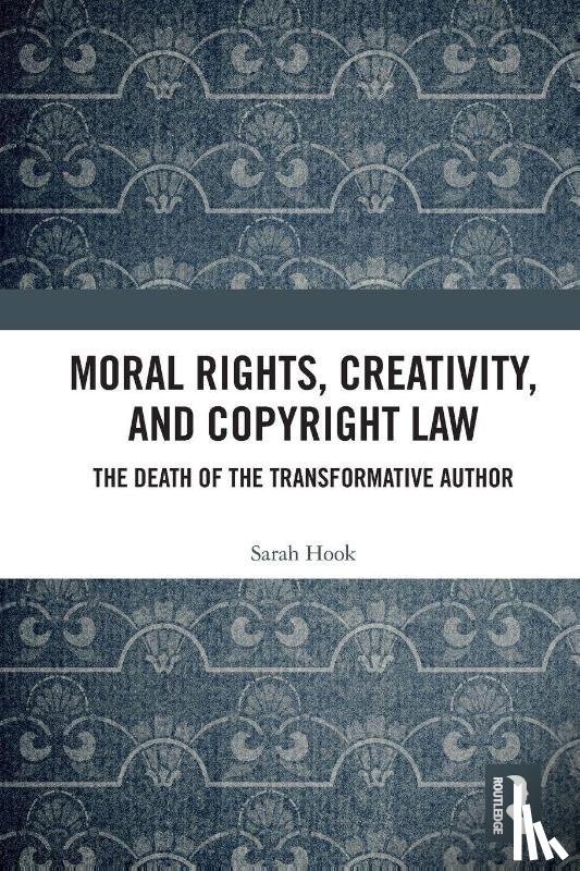 Hook, Sarah (University of Sydney - Moral Rights, Creativity, and Copyright Law
