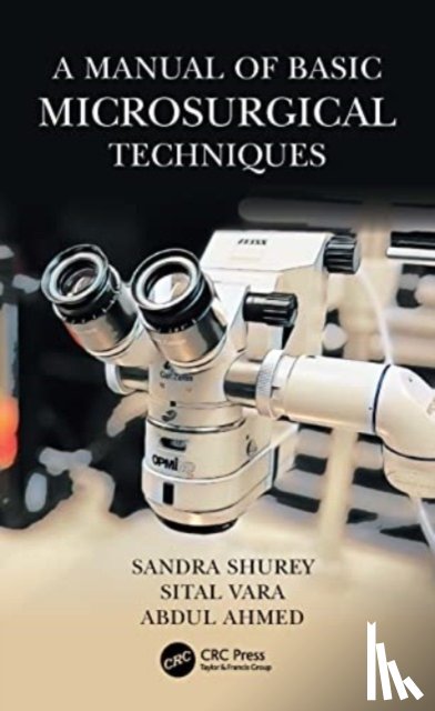 Shurey, Sandra, Vara, Sital, Ahmed, Abdul - A Manual of Basic Microsurgical Techniques