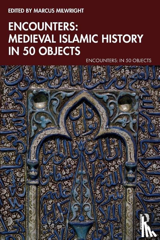  - Encounters: Medieval Islamic History in 50 Objects