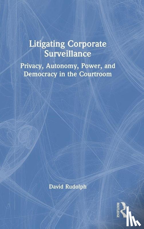 Rudolph, David - Litigating Corporate Surveillance
