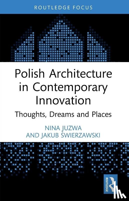 Juzwa, Nina, Swierzawski, Jakub - Polish Architecture in Contemporary Innovation