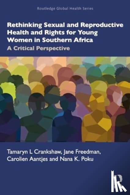 Crankshaw, Tamaryn, Freedman, Jane, Aantjes, Carolien, Poku, Nana K. - Rethinking Sexual and Reproductive Health and Rights for Young Women in Southern Africa