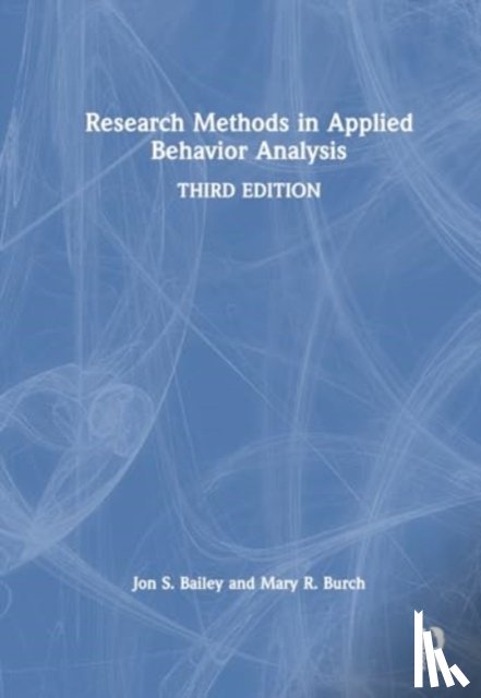 Bailey, Jon S. (Florida State University, Burch, Mary R. (Behavior Management Consultants - Research Methods in Applied Behavior Analysis