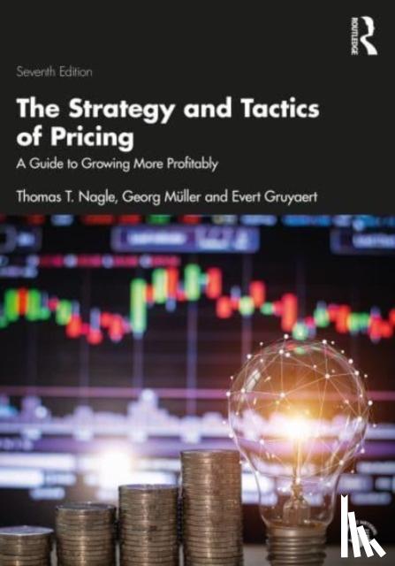 Nagle, Thomas T. (Deloitte Consulting, USA), Muller, Georg, Gruyaert, Evert - The Strategy and Tactics of Pricing