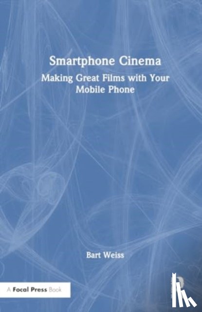 Weiss, Bart - Smartphone Cinema