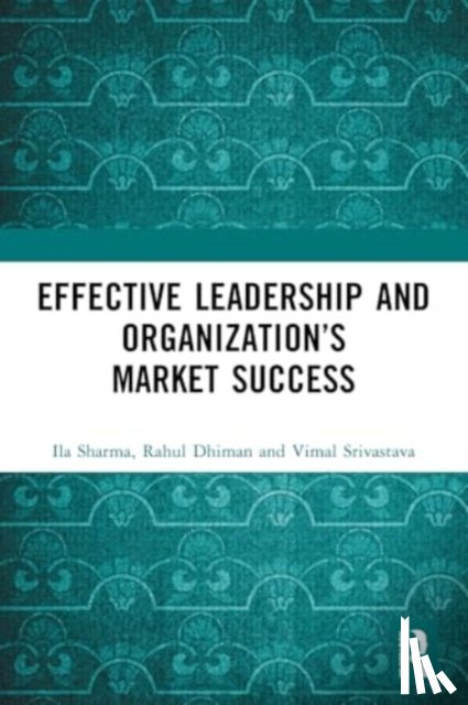 Sharma, Ila (Independent Researcher, Dhiman, Rahul (Dr. Y.S. Parmar University of Horticulture and Forestry, Srivastava, Vimal (Mahindra and Mahindra Ltd. - Effective Leadership and Organization’s Market Success