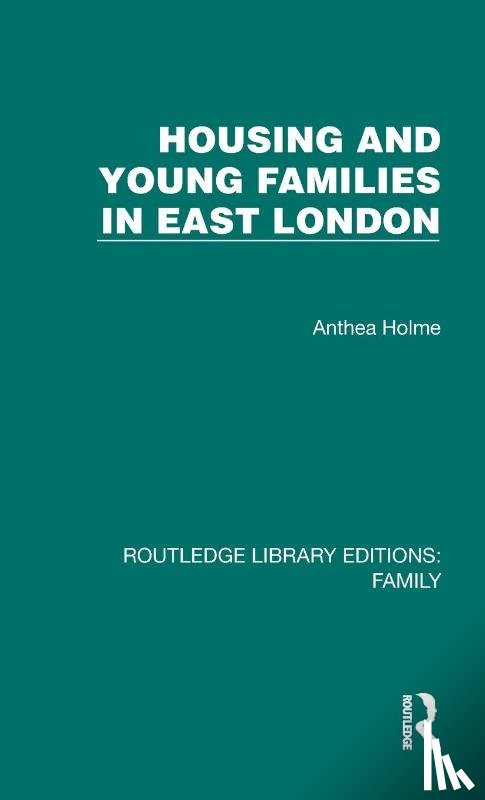 Holme, Anthea - Housing and Young Families in East London