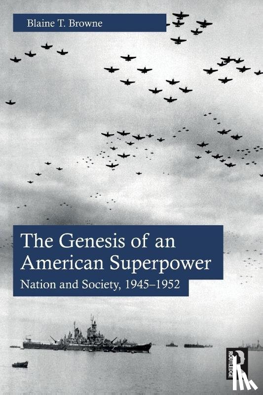 Browne, Blaine T. - The Genesis of an American Superpower