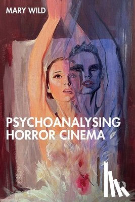 Wild, Mary - Psychoanalysing Horror Cinema